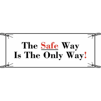 BRADY Banner: Vinyl, 48 in x 120 in Nominal Sign Size, Indoor Only - The Safe Way Is The Only Way! Banners
