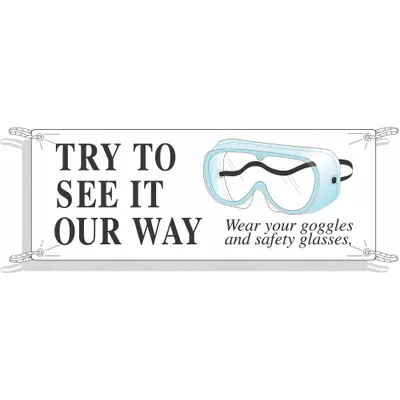 BRADY Banner: Polyethylene, 48 in x 120 in Nominal Sign Size, Indoor/Outdoor - Try To See It Our Way Wear Your Goggles And Safety Glasses Banners