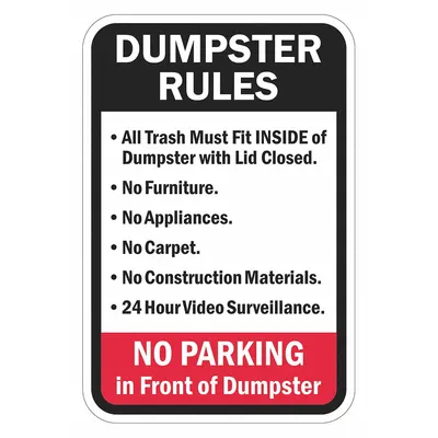 LYLE Dumpster Rules Sign, Diamond Grade, Aluminum, 12x18 in - Dumpster Rules: All Trash Must Fit Inside of Dumpster With Dumpster Lid Closed. No Furniture. No Appliances No Carpet No Construction Materials 24 Hour Video Surveillance. No Parking In Front Of Dumpster Signs